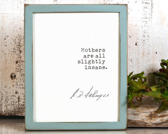 The Catcher In The Rye Jd Salinger Quote Book Lovers Gifts Print Mothers Are All Slightly Insane
