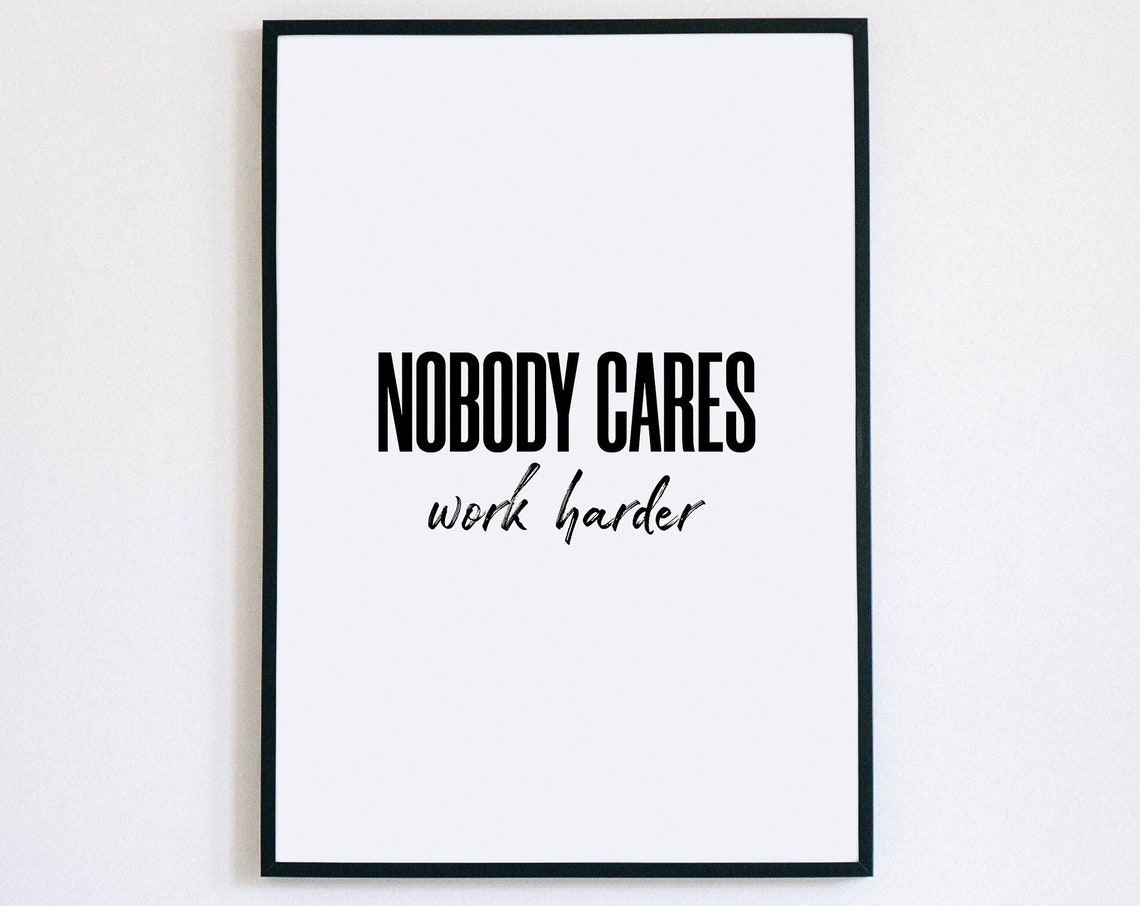 Nobody Cares Work Harder Bold Serif Script Tough Love Office Poster