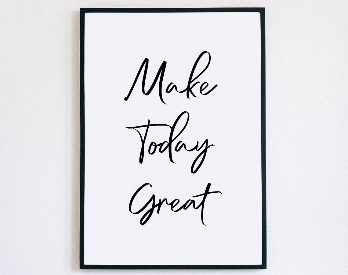 Make Today Great Hand Lettered Script Motivational Quote Print