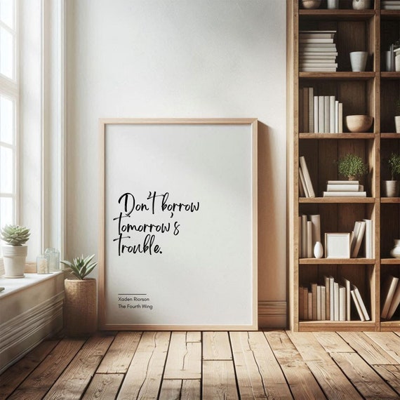 Don't Borrow Tomorrow's Trouble, Rebecca Yarros Art Print