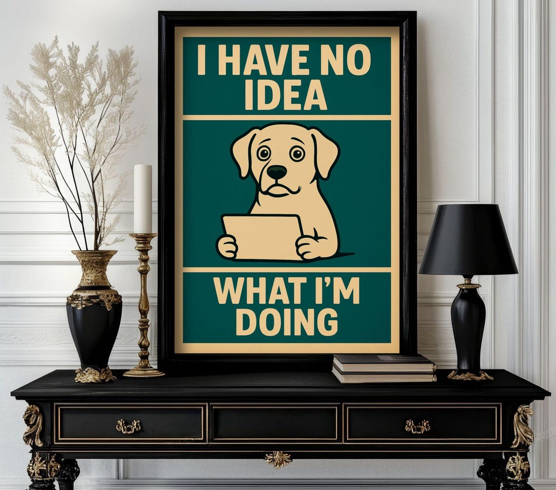 Funny Confused Dog I Have No Idea What I Am Doing Quote Poster