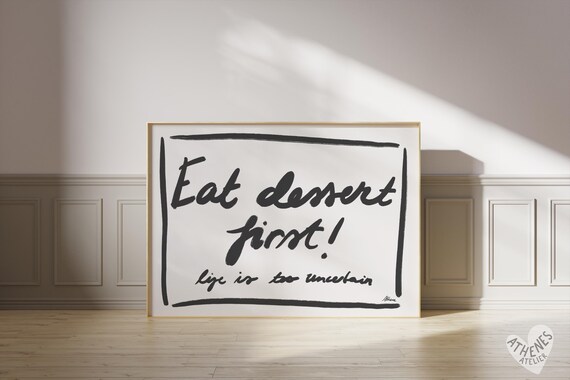 Eat Dessert First Life Is Too Uncertain Quote Kitchen Poster