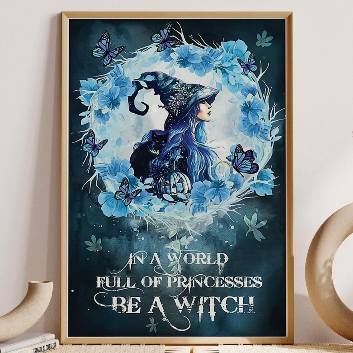 In A World Full Of Princesses Be A Witch Blue Moon Magic Poster