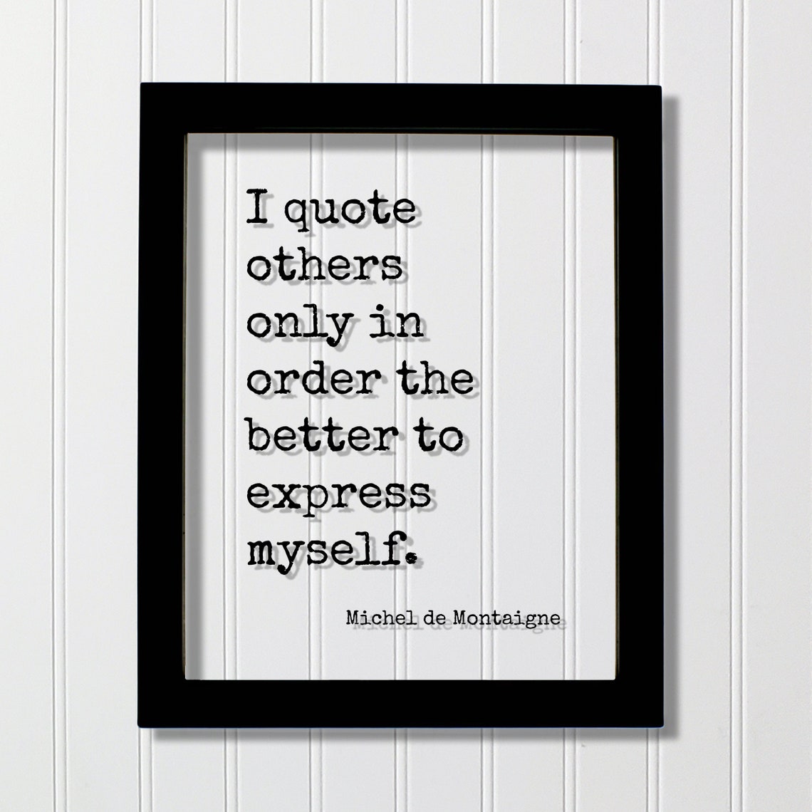 Montaigne I Quote Others To Express Myself Typewriter Font Poster