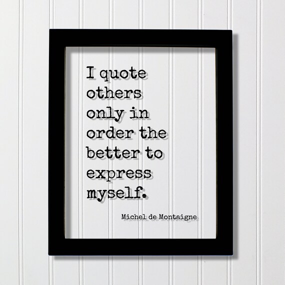 Montaigne I Quote Others To Express Myself Typewriter Font Poster