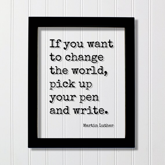 Martin Luther Change The World Pick Up Your Pen Quote Poster