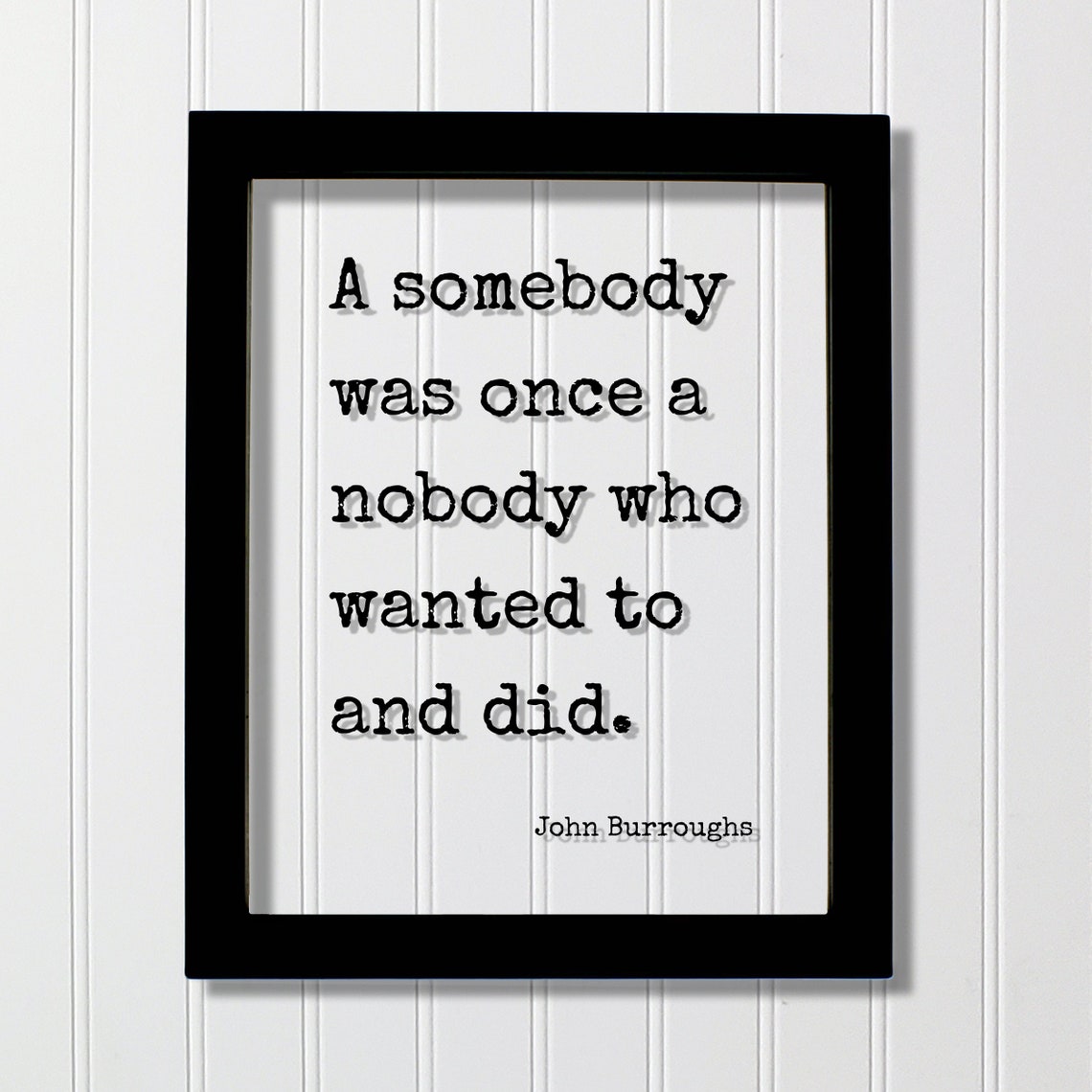 John Burroughs Somebody Was Once A Nobody Floating Quote Poster