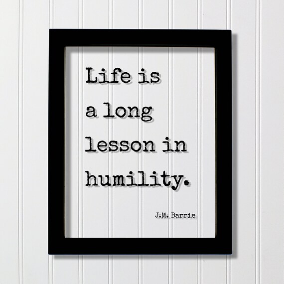 J.M. Barrie Life Is A Long Lesson In Humility Wisdom Quote Poster
