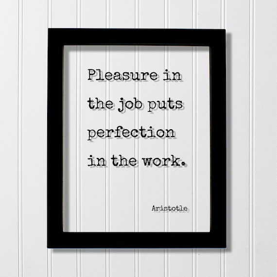 Aristotle Pleasure In The Job Puts Perfection In The Work Quote Poster