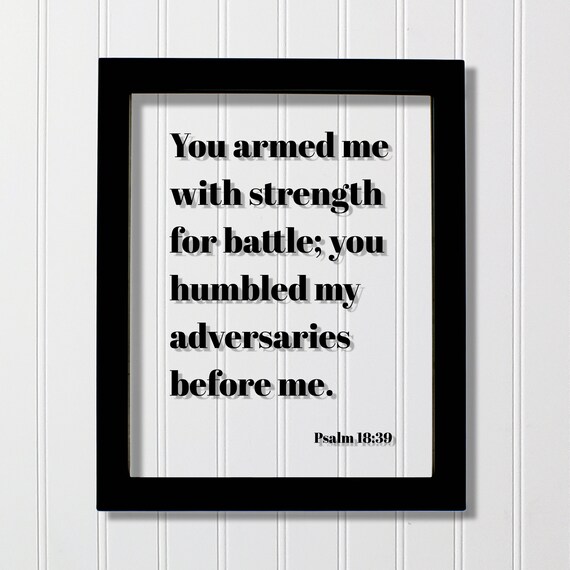 Psalm 1839 You Armed Me With Strength For Battle Humbled My Adversaries Before Floating Scripture Bible Verse Christian Decor