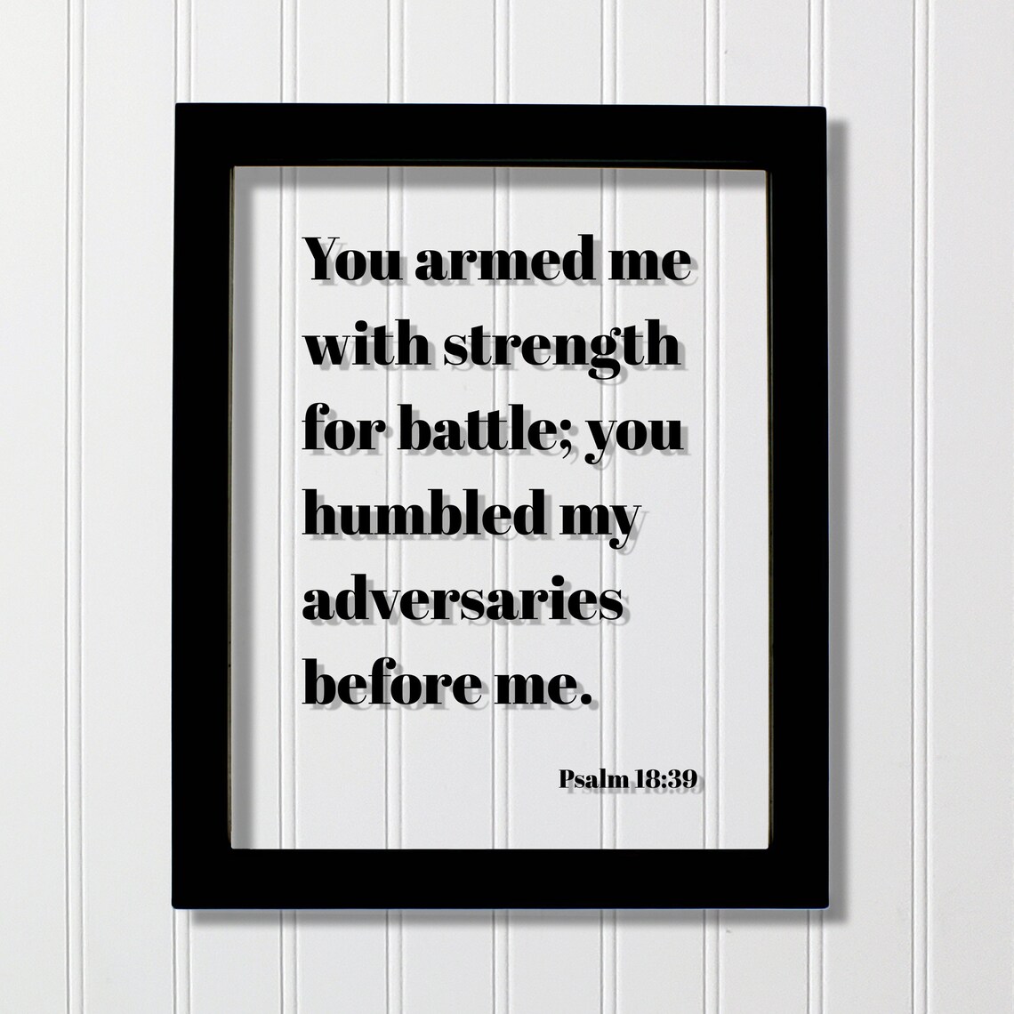 Psalm 1839 You Armed Me With Strength For Battle Humbled My Adversaries Before Floating Scripture Bible Verse Christian Decor