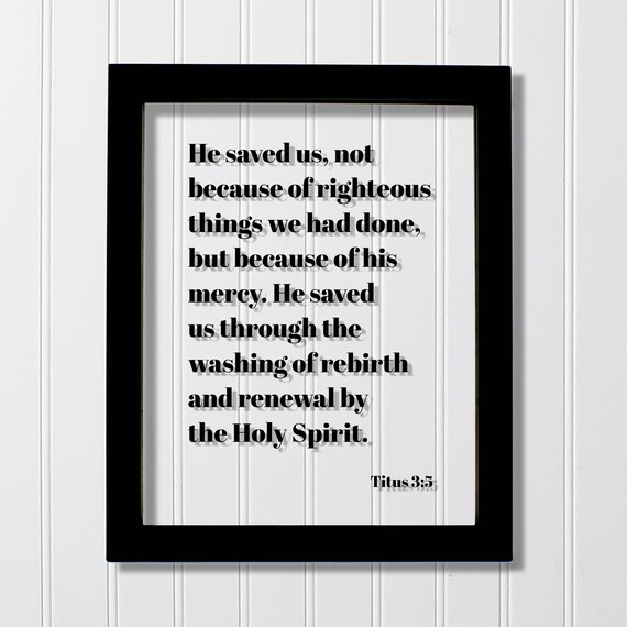 Titus 35 He Saved Us Not Because Of Righteous Things We Had Done But His Mercy Renewal By The Holy Spirit Floating Scripture
