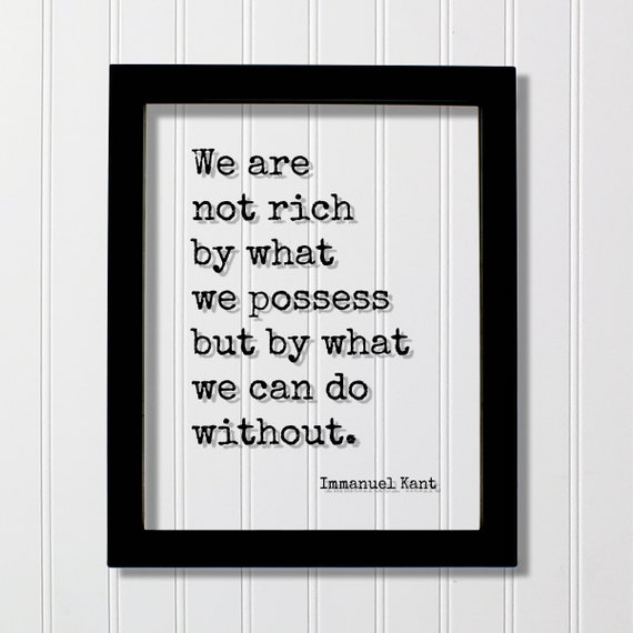 Immanuel Kant We Are Not Rich By What Possess But Can Do Without Floating Quote Motivational Hard Work Hustle