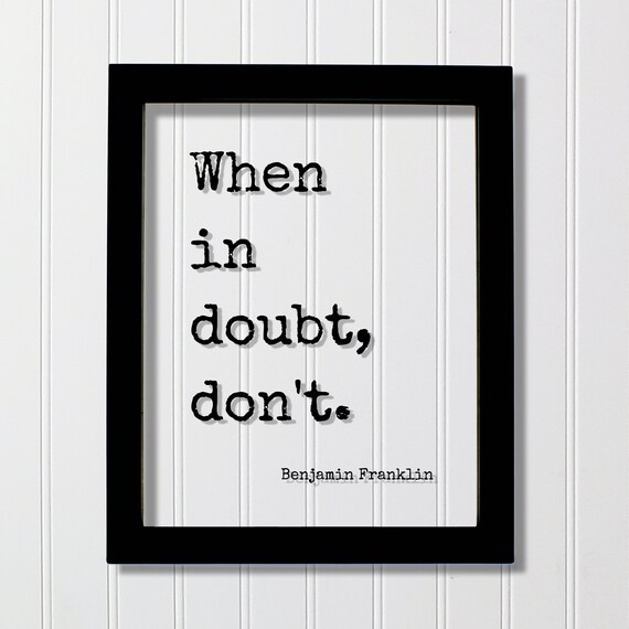 When in Doubt Don't Benjamin Franklin Motivational Quote Poster