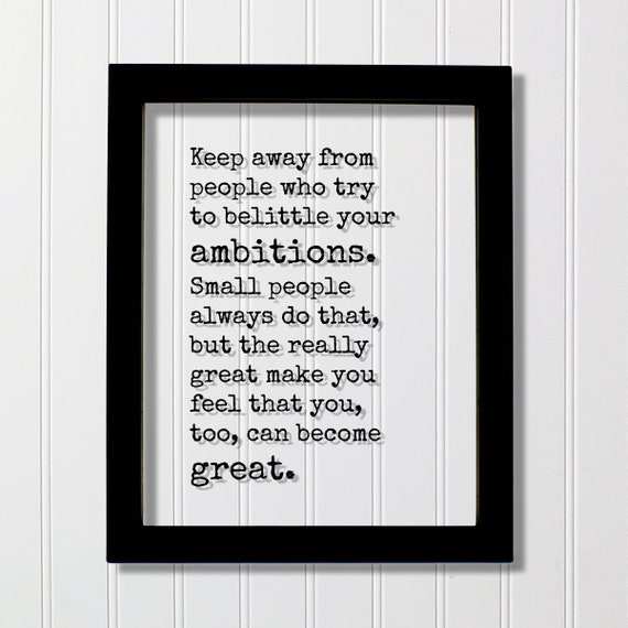 Keep Away From People Who Try To Belittle Your Ambitions Quote Print
