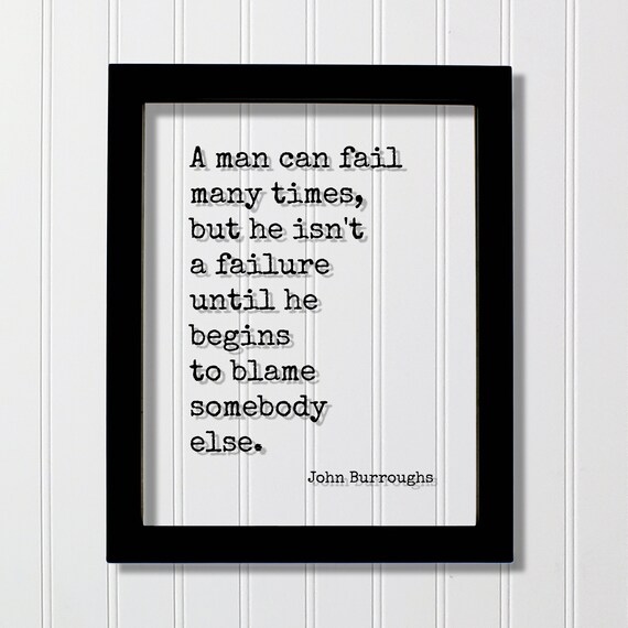 John Burroughs Failure Until Blames Somebody Else Quote Poster