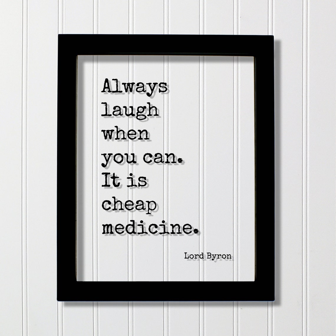 Lord Byron Always Laugh When You Can It Is Cheap Medicine Poster