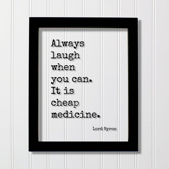 Lord Byron Always Laugh When You Can It Is Cheap Medicine Floating Quote Comedy Fun Funny Laughing Comedian Gift Laughter Play Game