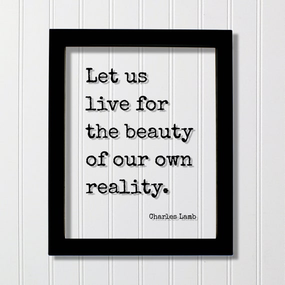 Charles Lamb Floating Quote Let Us Live For The Beauty Of Our Own Reality Motivational Mind Mindset Intention Meditate Meditation Happy