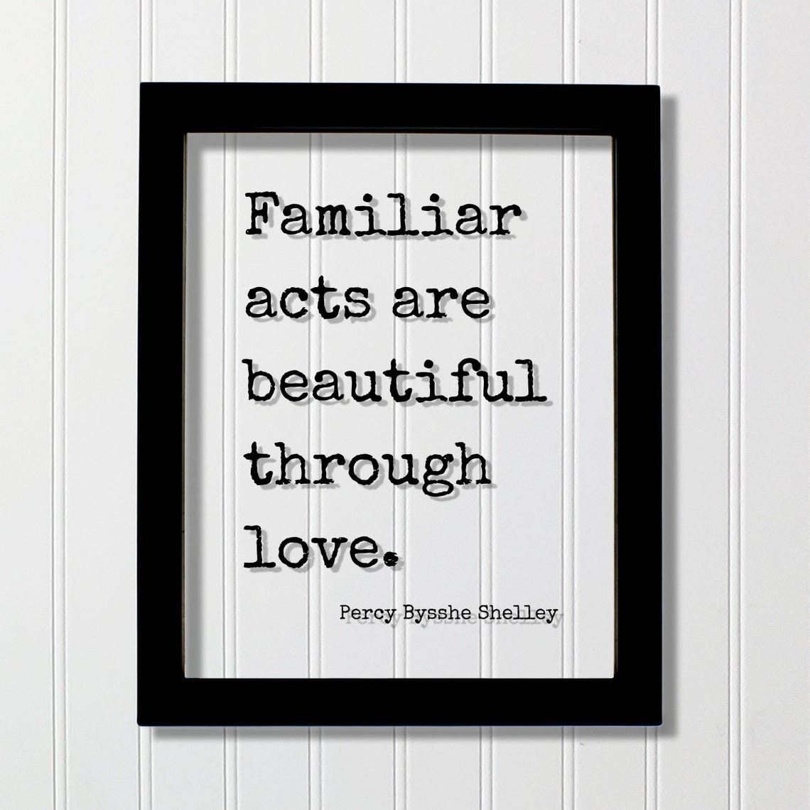 Percy Bysshe Shelley Familiar Acts Through Love Quote Poster