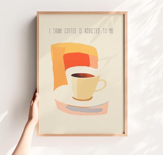 I Think Coffee Is Addicted To Me Funny Quote Kitchen Art Poster