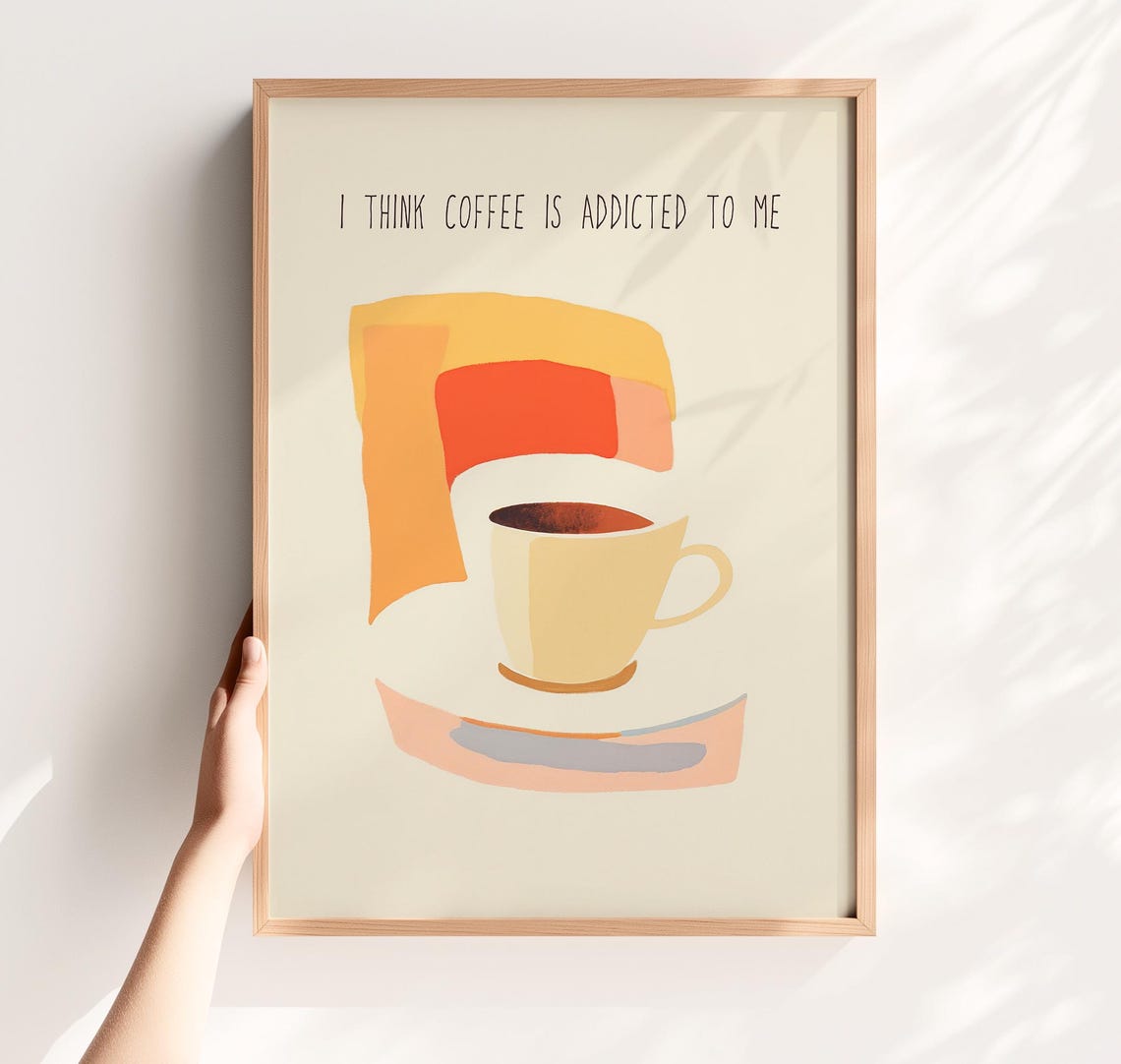 I Think Coffee Is Addicted To Me Funny Quote Kitchen Art Poster