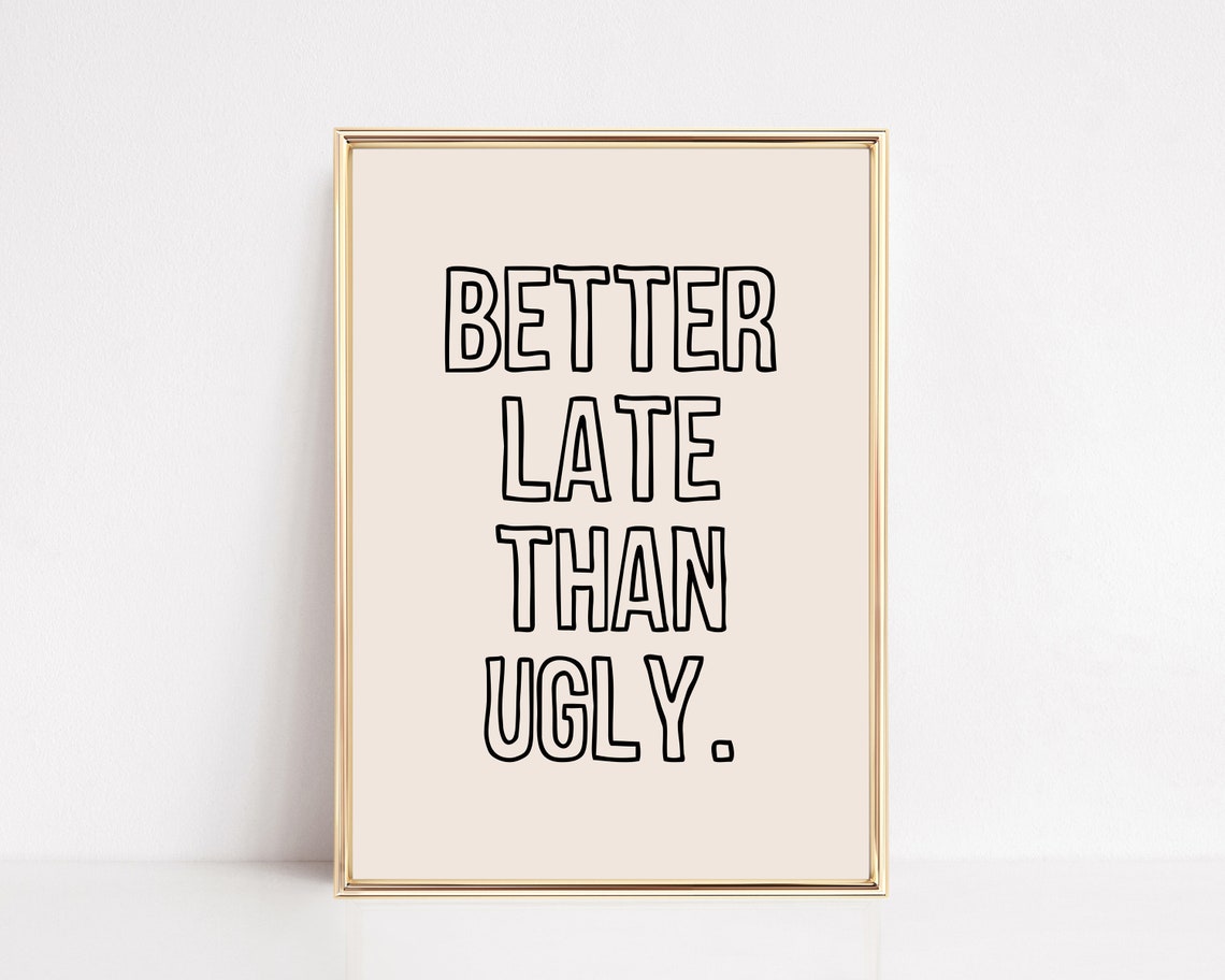 Better Late Than Ugly Funny Bathroom Print Girly Wall Art Aesthetic Apartment Decor Trendy Wall Art Print