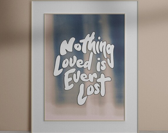 Nothing Loved Is Ever Lost Hand Lettered Blue Gradient Quote Poster