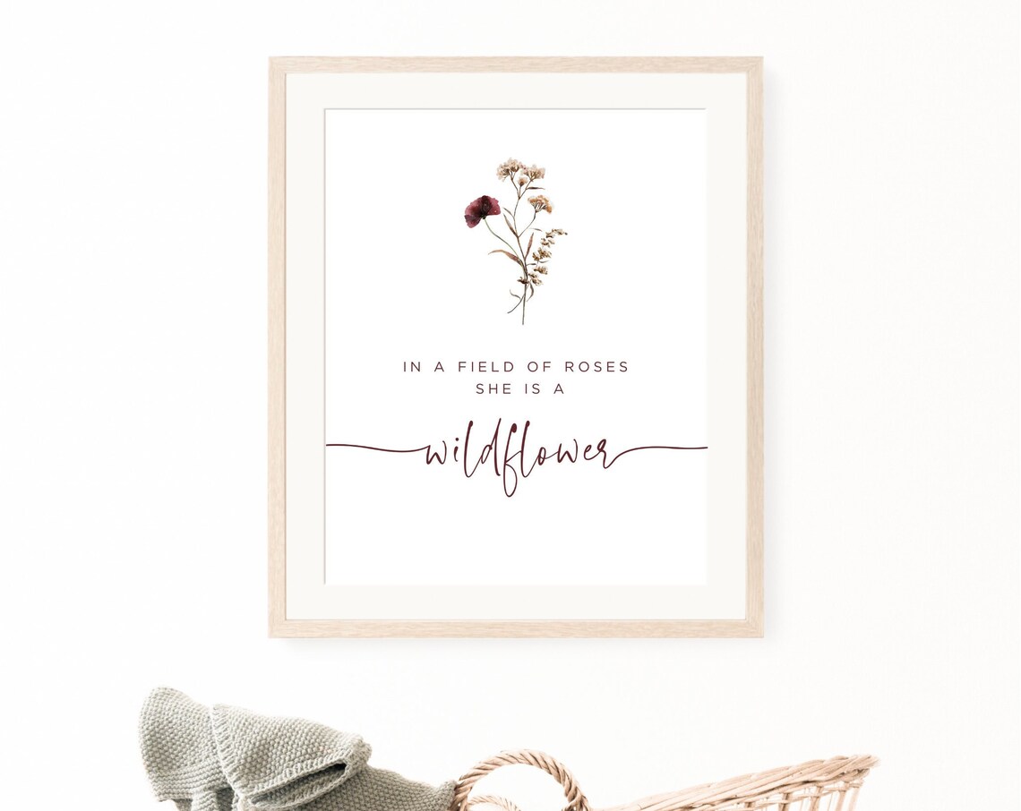 In A Field Of Roses She Is A Wildflower Floral Quote Wall Print