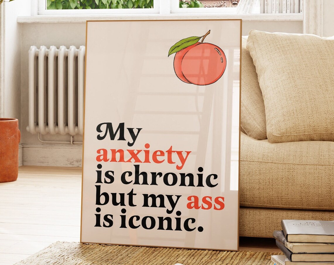 My Anxiety Is Chronic But Ass Iconic Art Print
