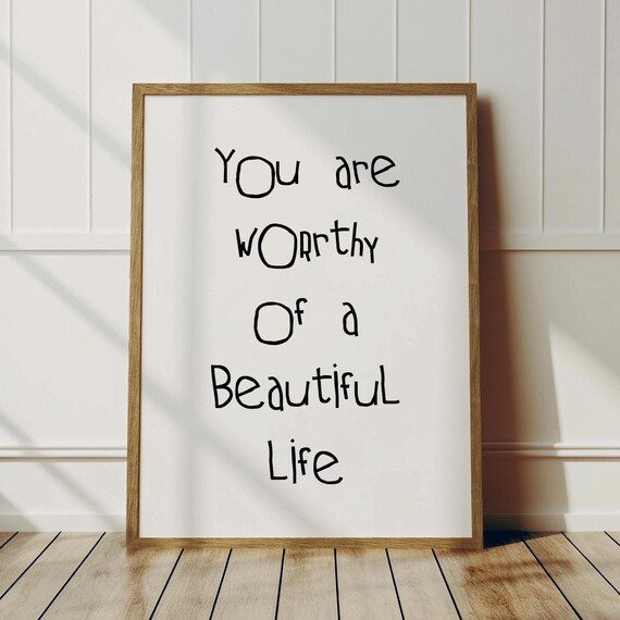 You Are Worthy Of A Beautiful Life Hand Lettered Affirmation Poster