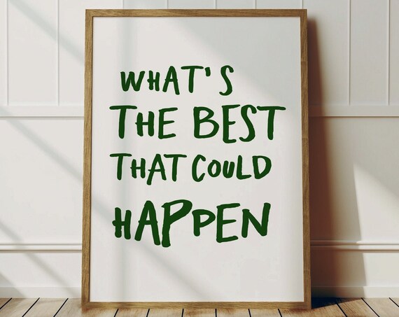 Whats The Best That Could Happen Forest Green Script Quote Poster
