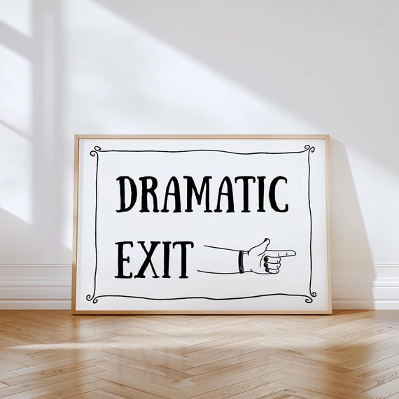 Dramatic Exit Poster Funny Wall Art Print Rolled Gift Home Decor Sign Dorm Room Apartment Hanging