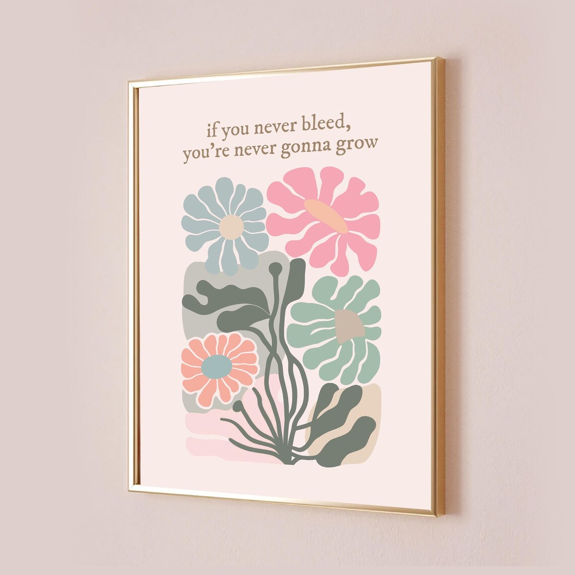 If You Never Bleed Youre Never Gonna Grow Floral Quote Poster