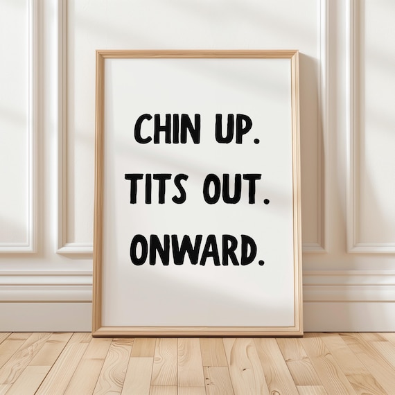 Funny Motivational Poster Chin Up Tits Out Onward Wall Art Inspirational Quote Dorm Decor Office Bedroom Gift For Her