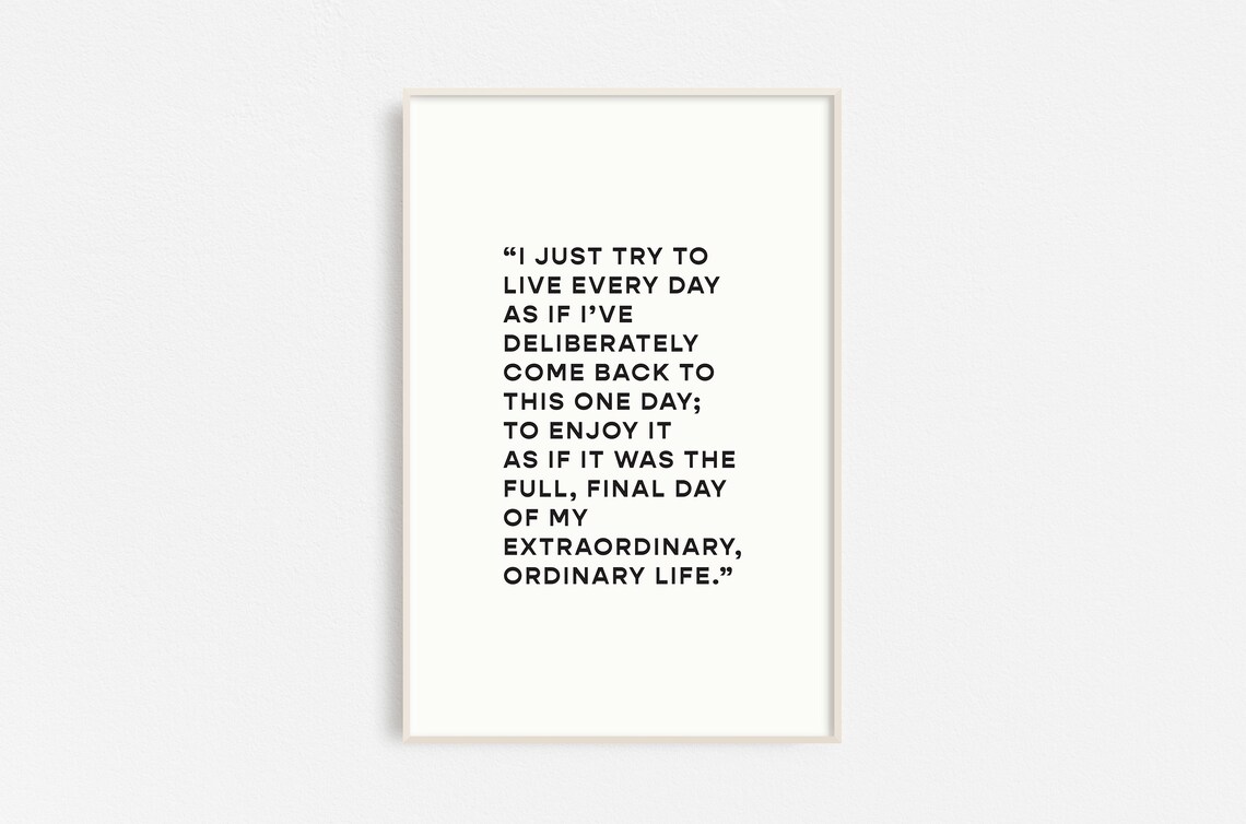 Live Every Day Like The Final Day Of My Extraordinary Life Poster