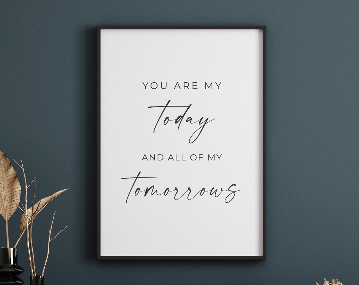 You Are My Today And All My Tomorrows Romantic Script Quote Wall Art