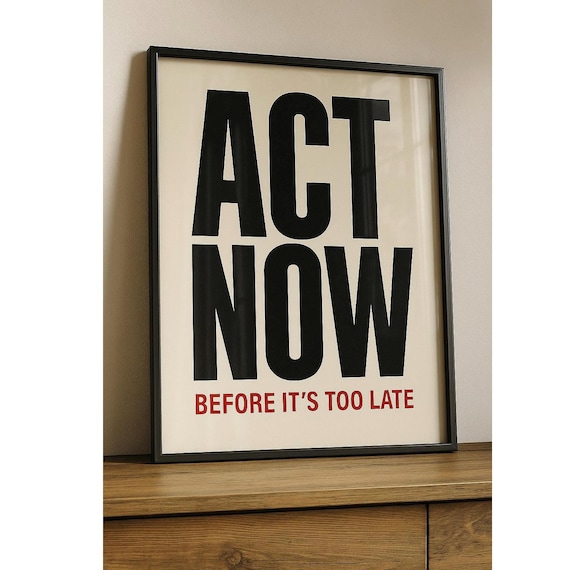Act Now Before Its Too Late Bold Black Typography Quote Poster