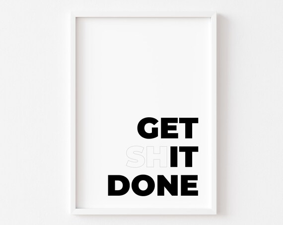 Get Shit Done Rude Quote Typography Art Print