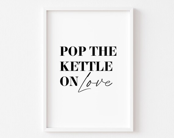 Pop The Kettle On Love Kitchen Art Print