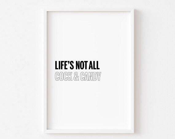 Lifes Not All Cock And Candy Rude Funny Quote Typographic Poster
