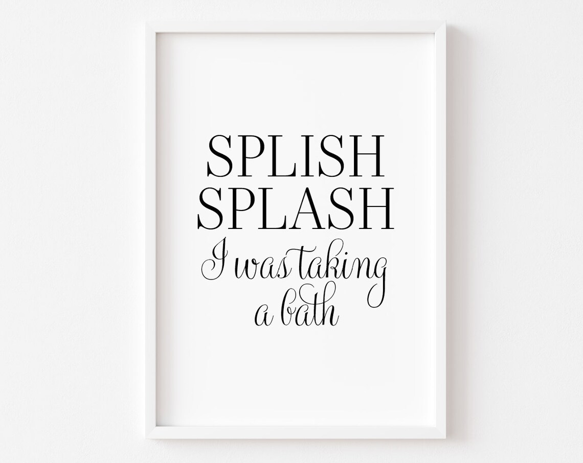 Splish Splash I Was Taking A Bath Funny Bath Art Print