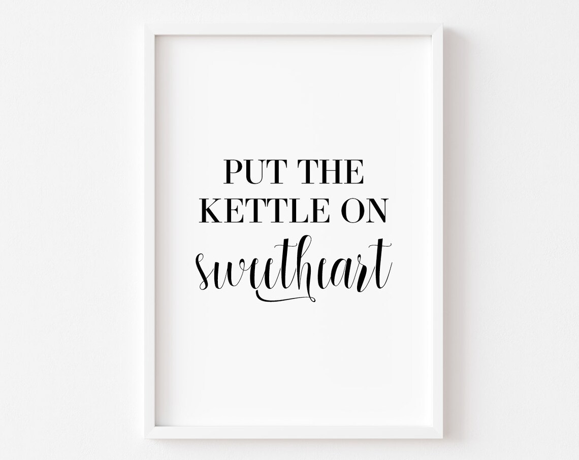 Put The Kettle On Sweetheart Kitchen Typography Black White Quote Poster