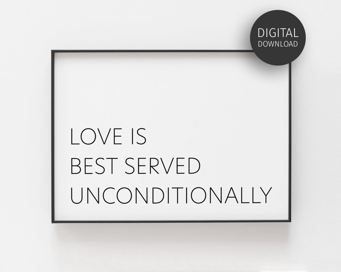 Love Is Best Served Unconditionally Inspirational Love Quote Print