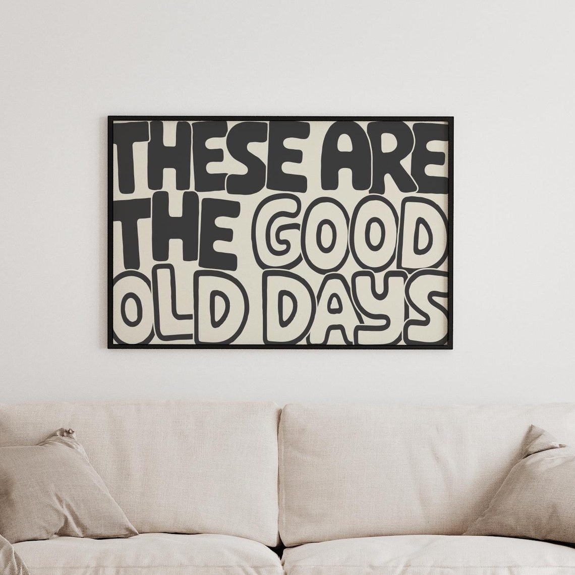 These Are The Good Old Days Living Room Poster