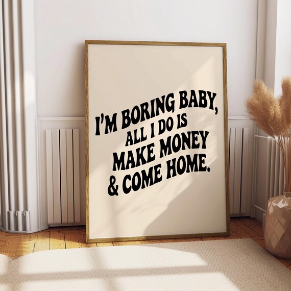 I Am Boring Baby Money Quote Poster Funny Inspirational Wall Decor