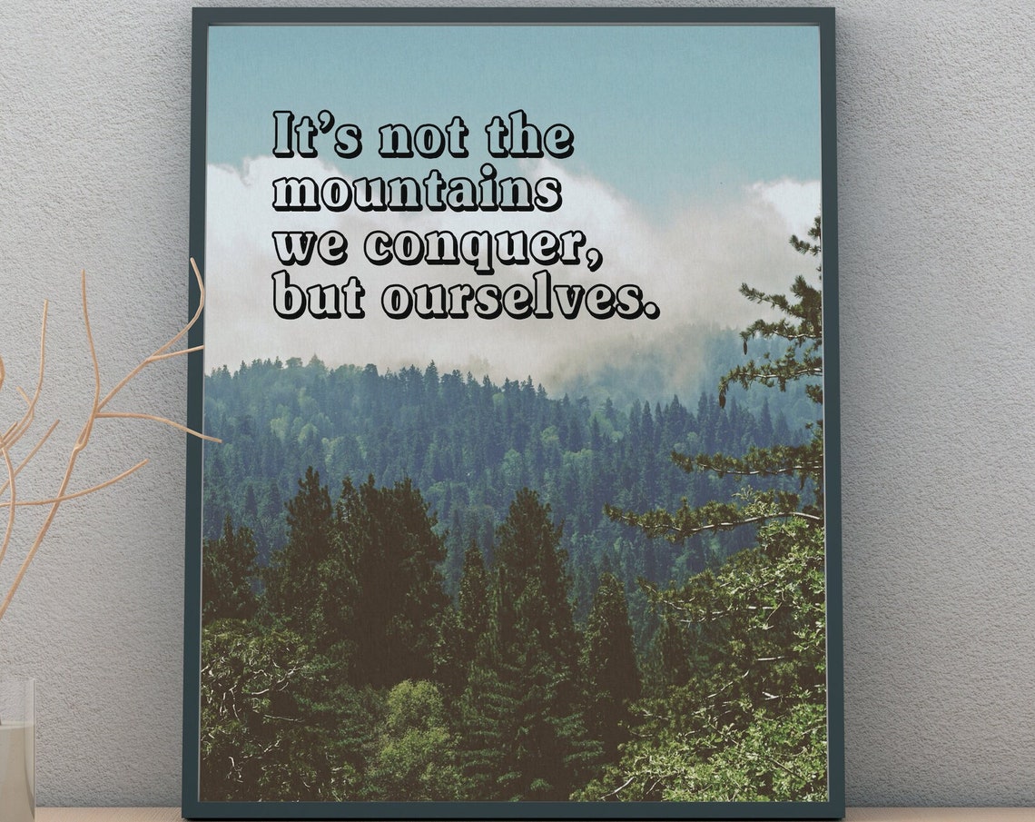 Its Not The Mountains We Conquer But Ourselves Forest Quote Poster