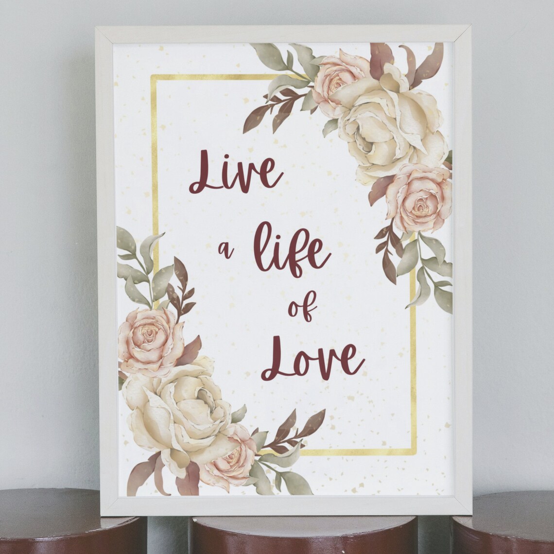 Live a Life of Love Blush Roses Gold Frame Floral Quote Wall Art