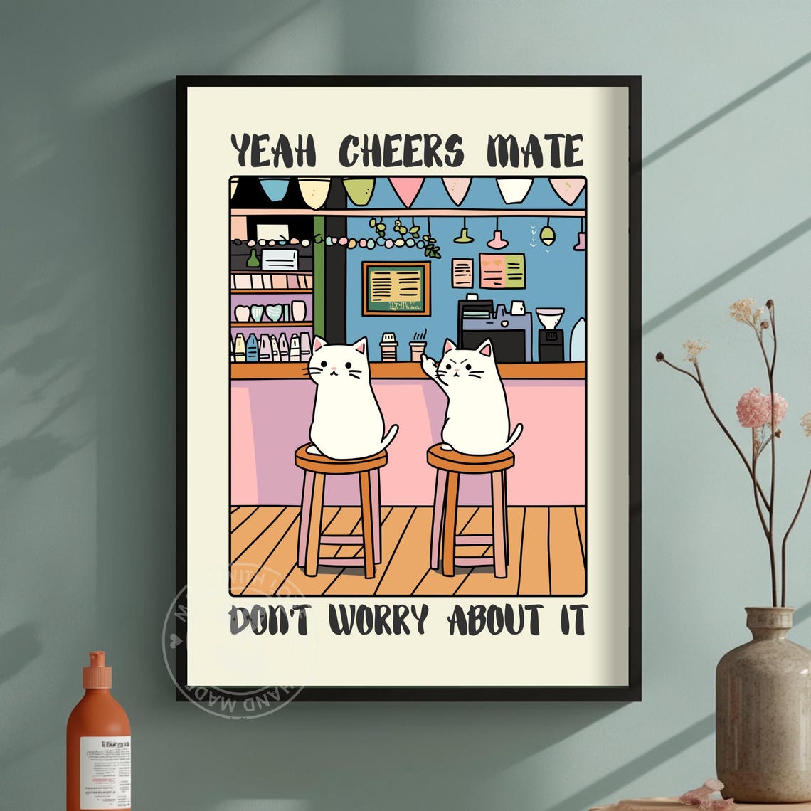 Yeah Cheers Mate Dont Worry About It Funny Cat Pub Poster Art