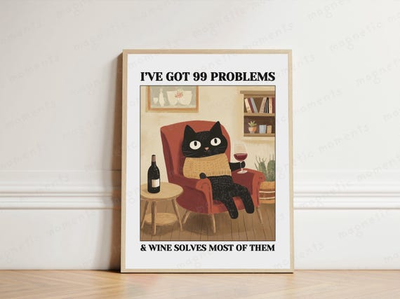 Cat Wine Humor Poster Funny Glass Print 99 Problems Quote Cozy Art Relaxation Room Decor Lover Gift